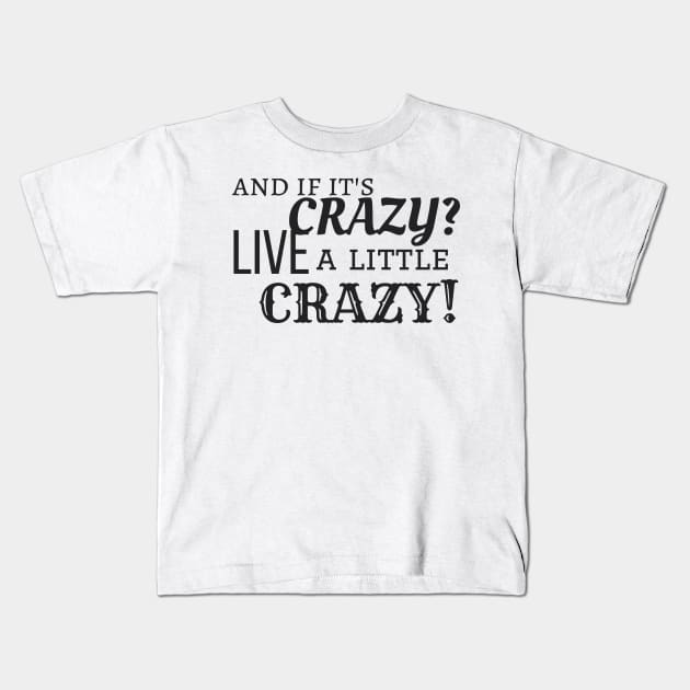 Be Crazy Kids T-Shirt by SamanthaLee33